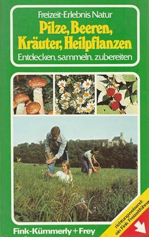 Freizeit-Erlebnis Natur. Pilze, Beeren, Kräuter, Heilpflanzen. Entdecken, sammeln, zubereiten.