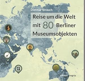 Bild des Verkufers fr Reise um die Welt mit 80 Berliner Museumsobjekten. zum Verkauf von Ant. Abrechnungs- und Forstservice ISHGW