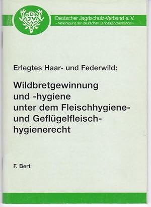 Erlegtes Haar- und Federwild : Wildbretgewinnung und -hygiene unter dem Fleischhygiene- und Geflü...