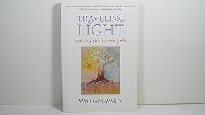 Seller image for Traveling Light Walking the Cancer Path for sale by Gene The Book Peddler