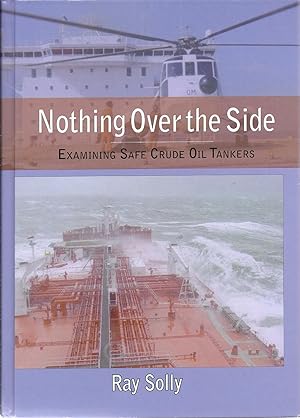 Seller image for Nothing Over the Side: Examining Safe Crude Oil Tankers oversize clb cat 8 AS NEW for sale by Charles Lewis Best Booksellers