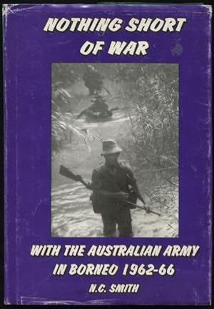 Nothing short of war : with the Australian Army in Borneo 1962 - 66.
