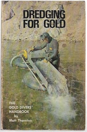 Seller image for Dredging for Gold. The Gold Divers' Handbook. An illustrated guide to the hobby of underwater gold prospecting. for sale by City Basement Books