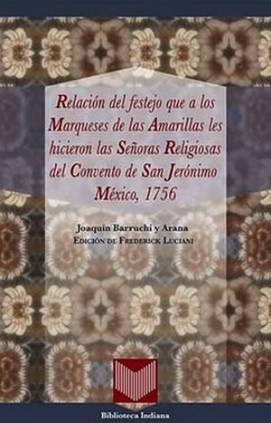 Immagine del venditore per RELACIN DEL FESTEJO QUE A LOS MARQUESES DE LAS AMARILLAS LES HICIERON LAS SEORAS RELIGIOSAS DEL CONVENTO DE SAN JERNIMO MXICO, 1756. venduto da Librera Anticuaria Galgo