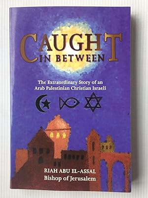 Seller image for Caught in Between: The Extraordinary Story of an Arab Palestinian Christian Israeli for sale by Beach Hut Books