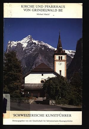 Kirche und Pfarrhaus von Grindelwald BE. Schweizerische Kunstführer, Nr. 475 : Serie 48.