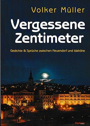 Bild des Verkufers fr Vergessene Zentimeter: Gedichte & Sprche zwischen Neuendorf und Idahhe zum Verkauf von Falkensteiner