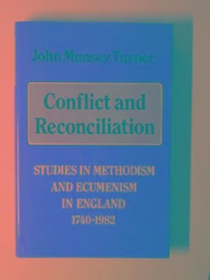 Bild des Verkufers fr Conflict and reconciliation: studies in Methodism and Ecumenism in England, 1740-1982 zum Verkauf von Cotswold Internet Books