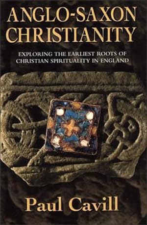 Imagen del vendedor de Anglo-Saxon Christianity: Exploring the Earliest Roots of Christian Spirituality in England (Paperback) a la venta por AussieBookSeller