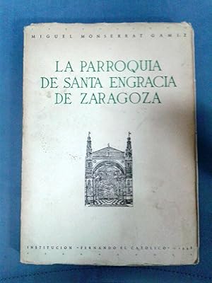 LA PARROQUIA DE SANTA ENGRACIA DE ZARAGOZA. ESTUDIO HISTÓRICO Y JURÍDICO DE SU PERTENENCIA A LA D...