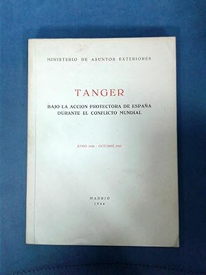 TANGER BAJO LA ACCION PROTECTORA DE ESPAÑA DURANTE EL CONFLICTO MUNDIAL. JUNIO 1940- OCTUBRE 1945
