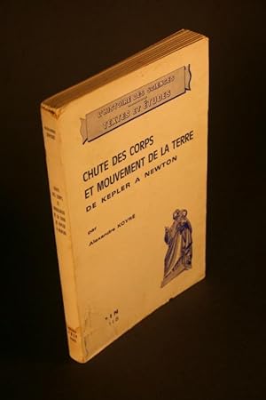 Bild des Verkufers fr Chute des corps et mouvement de la terre de Kepler  Newton. Traduit de l'anglais par Jacques Tallec zum Verkauf von Steven Wolfe Books