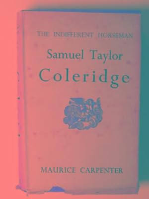 Seller image for The indifferent horseman: the divine comedy of Samuel Taylor Coleridge for sale by Cotswold Internet Books