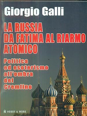 Bild des Verkufers fr La Russia da Fatima al riarmo atomico. Politica ed esoterismo all'ombra del Cremlino zum Verkauf von Librodifaccia