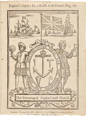 ENGLAND'S SAFETY: OR, A BRIDLE TO THE FRENCH KING. PROPOSING A SURE METHOD FOR ENCOURAGING NAVIGA...