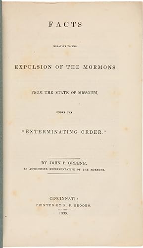 FACTS RELATIVE TO THE EXPULSION OF THE MORMONS FROM THE STATE OF MISSOURI, UNDER THE "EXTERMINATI...