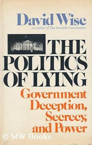 The Politics of Lying: Government Deception, Secrecy, and Power