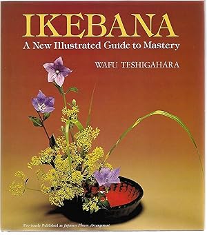 Image du vendeur pour Ikebana: A New Illustrated Guide to Mastery mis en vente par Cher Bibler