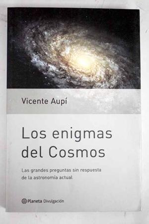 Imagen del vendedor de Los enigmas del Cosmos. Las grandes preguntas sin respuesta de la astronoma actual. Vicente Aup a la venta por Grupo Letras