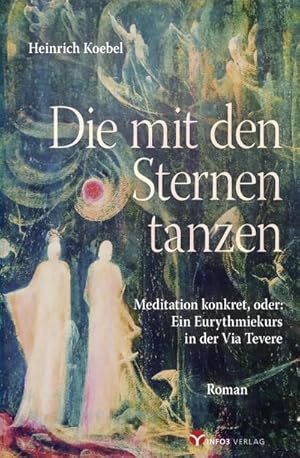Seller image for Die mit den Sternen tanzen : Meditation konkret. Oder: Ein Eurythmiekurs in der Via Tevere for sale by AHA-BUCH GmbH