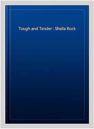 Image du vendeur pour Tough and Tender : Sheila Rock mis en vente par GreatBookPrices