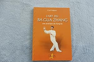 L'ART DU BA GUA ZHANG une pratique du kung-fu