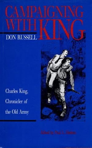 Bild des Verkufers fr CAMPAIGNING WITH KING, CHARLES KING, CHRONICLER OF THE OLD ARMY zum Verkauf von BUCKINGHAM BOOKS, ABAA, ILAB, IOBA