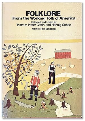 Folklore from the Working Folk of America. From the Leading Journals and Archives of Folklore