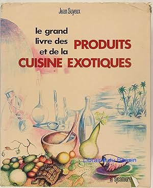 Le grand livre des Produits et de la Cuisine Exotiques