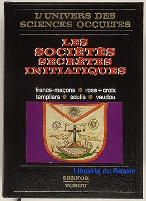 Les sociétés secrètes initiatiques Francs-maçons Rose+croix Templiers Soufis Hommes-panthères Vaudou