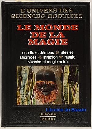 Le monde de la magie Esprits et démons Rites et sacrifices Magie blanche et magie noire