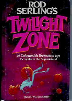 Rod Serling's Twilight Zone : Twenty-Six Unforgettable Explorations into the Realm of the Superna...