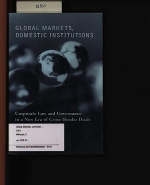 Bild des Verkufers fr Global markets, domestic institutions. Corporate law and governance in a new era of cross-border deals,. zum Verkauf von Antiquariat Bookfarm