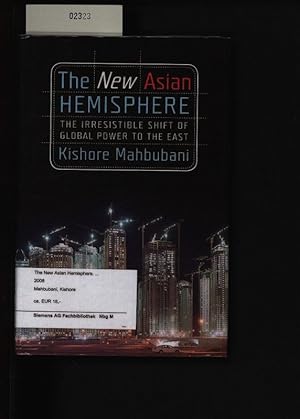 Bild des Verkufers fr The new Asian hemisphere. The irresistible shift of global power to the East. zum Verkauf von Antiquariat Bookfarm