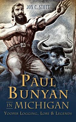 Seller image for Paul Bunyan in Michigan: Yooper Logging, Lore & Legends (Hardback or Cased Book) for sale by BargainBookStores