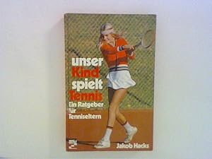 Bild des Verkufers fr Unser Kind spielt Tennis. Ein Ratgeber fr Tenniseltern zum Verkauf von ANTIQUARIAT FRDEBUCH Inh.Michael Simon