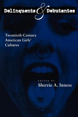 Bild des Verkufers fr Delinquents and Debutantes: Twentieth-Century American Girls' Cultures (Paperback or Softback) zum Verkauf von BargainBookStores