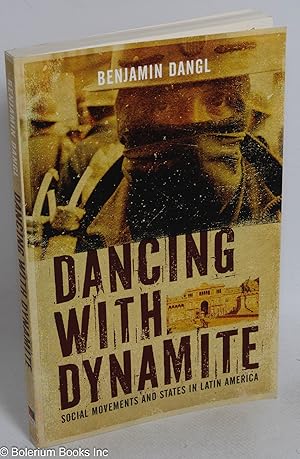 Bild des Verkufers fr Dancing with Dynamite: social movements and states in Latin America zum Verkauf von Bolerium Books Inc.