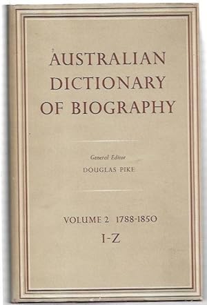 Image du vendeur pour Australian Dictionary of Biography. Volume 2: 1788-1850. I-Z. mis en vente par City Basement Books