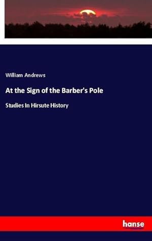 Immagine del venditore per At the Sign of the Barber's Pole : Studies In Hirsute History venduto da AHA-BUCH GmbH