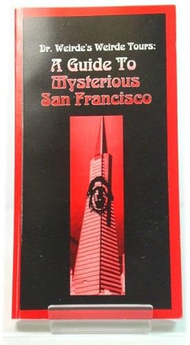 Dr. Weirde's Weirde Tours: A Guide to Mysterious San Francisco