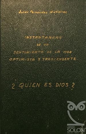 Instantáneas de un sentimiento de la vida optimista y trascendente ¿Quién es Dios?