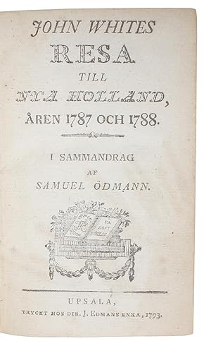 Seller image for John Whites Resa till Nya Holland, ren 1787 och 1788. [i.e. Swedish: "Journal of a Voyage to New South Wales"] (+) Berttelse om ngelska skeppets Grosvenors strandning p Africas stra kust, samt besttningens vandring genom landets inre knar till . - [FIRST SWEDISH TRANSLATION OF JOHN WHITES'S VOYAGE TO AUSTRALIA] for sale by Lynge & Sn ILAB-ABF