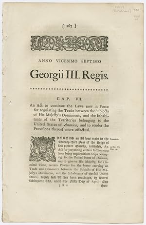 ANNO VICESIMO SEPTIMO GEORGII III.AN ACT TO CONTINUE THE LAWS NOW IN FORCE FOR REGULATING THE TRA...