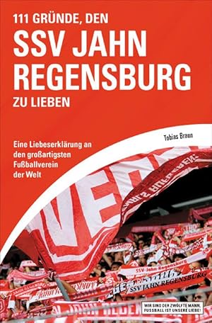 Bild des Verkufers fr 111 Grnde, den SSV Jahn Regensburg zu lieben - Eine Liebeserklrung an den groartigsten Verein der Welt zum Verkauf von AGON SportsWorld GmbH