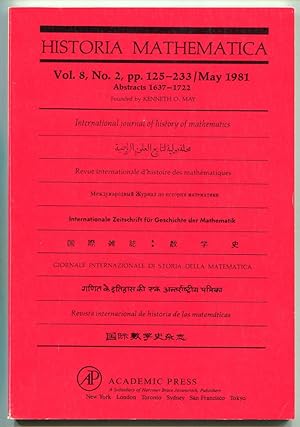 Bild des Verkufers fr Historia Mathematica: International journal of history of mathematics. Volume 8, Number 2, May 1981 (Abstracts 1637-1722) zum Verkauf von Antikvariat Valentinska