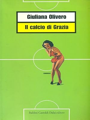 Bild des Verkufers fr Il calcio di Grazia zum Verkauf von Librodifaccia