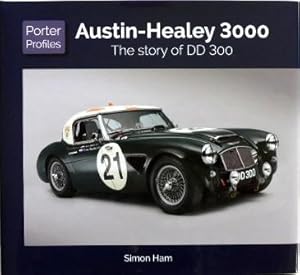 Seller image for Austin-Healey 3000: The Story of DD 300 [ Porter Profiles ] for sale by Motoring Memorabilia