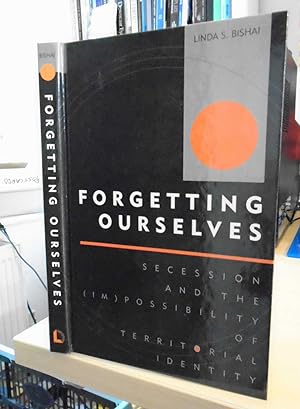 Seller image for Forgetting Ourselves. Secession and the (Im)possibility of Territorial Identity for sale by Dreadnought Books