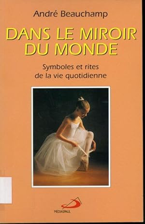 Image du vendeur pour Dans le miroir du monde : Symboles et rites de la vie quotidienne mis en vente par Librairie Le Nord